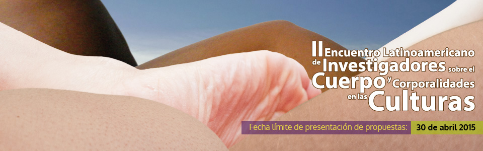 II Encuentro Latinoamericano de Investigadores/as sobre Cuerpos y Corporalidades en las Culturas, Bogotá, 3 al 7 de octubre de 2015.