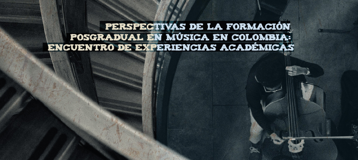 Perspectivas de la Formación Posgradual en Música en Colombia